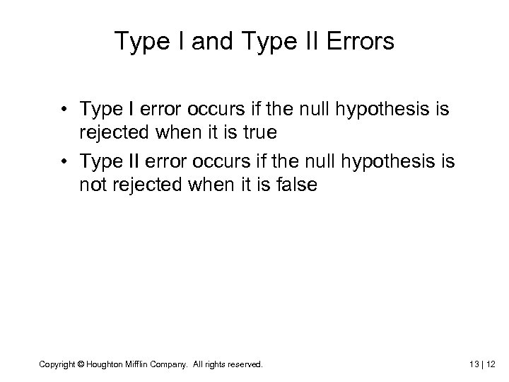 Type I and Type II Errors • Type I error occurs if the null
