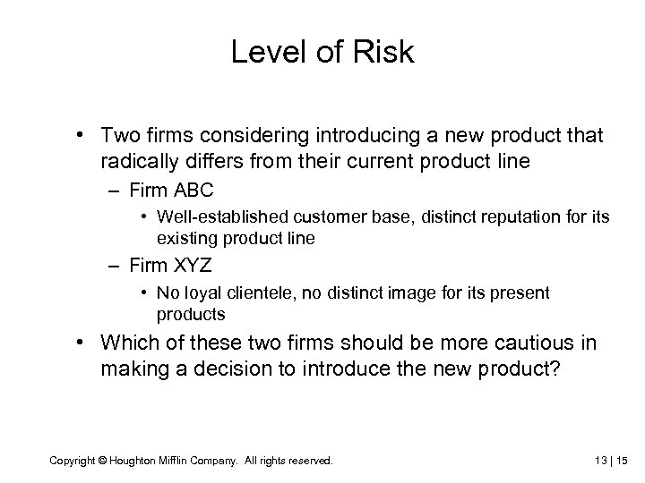 Level of Risk • Two firms considering introducing a new product that radically differs
