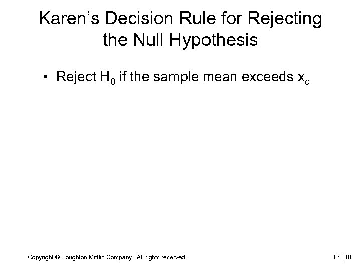 Karen’s Decision Rule for Rejecting the Null Hypothesis • Reject H 0 if the