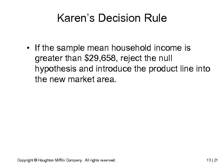 Karen’s Decision Rule • If the sample mean household income is greater than $29,
