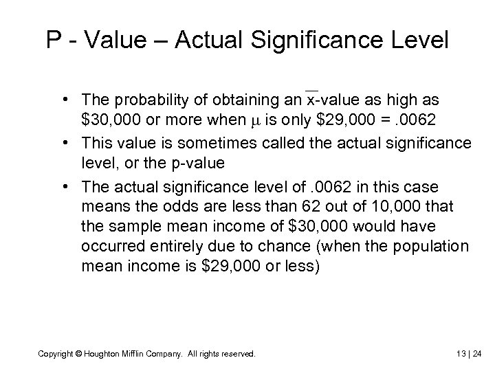 P - Value – Actual Significance Level • The probability of obtaining an x-value