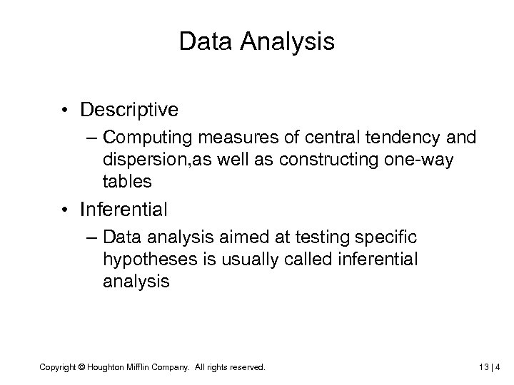 Data Analysis • Descriptive – Computing measures of central tendency and dispersion, as well