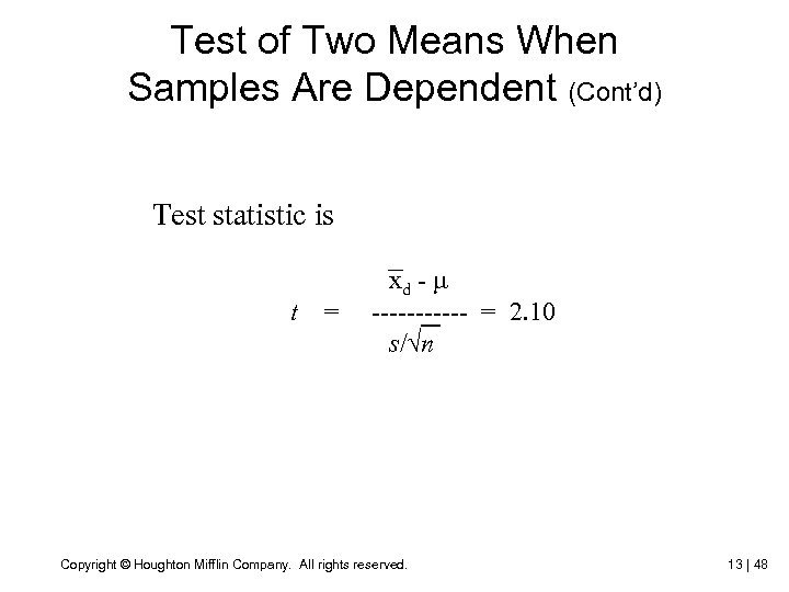 Test of Two Means When Samples Are Dependent (Cont’d) Test statistic is t =