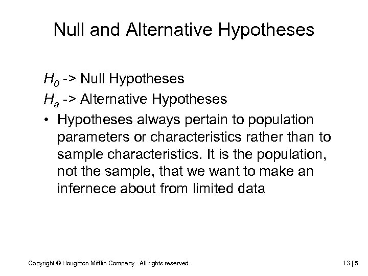 Null and Alternative Hypotheses H 0 -> Null Hypotheses Ha -> Alternative Hypotheses •