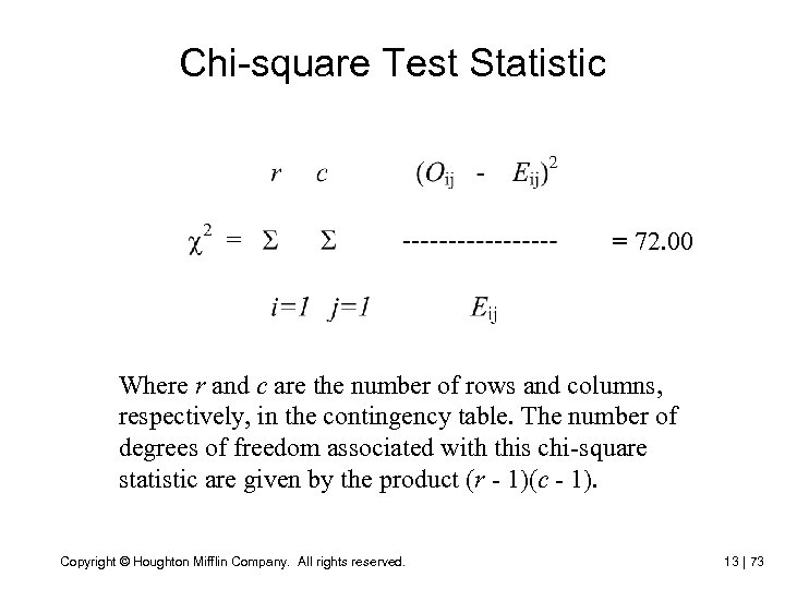 Chi-square Test Statistic = 72. 00 Where r and c are the number of