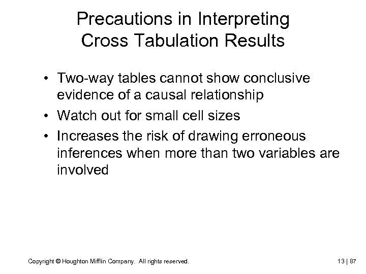 Precautions in Interpreting Cross Tabulation Results • Two-way tables cannot show conclusive evidence of