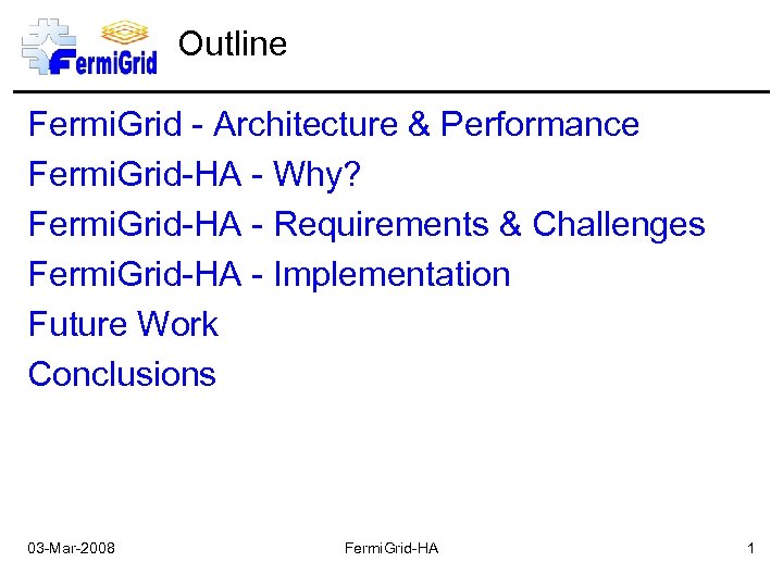 Outline Fermi. Grid - Architecture & Performance Fermi. Grid-HA - Why? Fermi. Grid-HA -