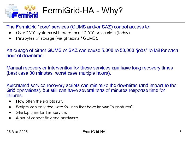 Fermi. Grid-HA - Why? The Fermi. Grid “core” services (GUMS and/or SAZ) control access