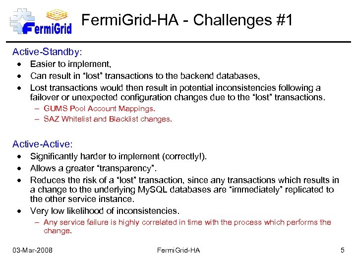 Fermi. Grid-HA - Challenges #1 Active-Standby: Easier to implement, Can result in “lost” transactions