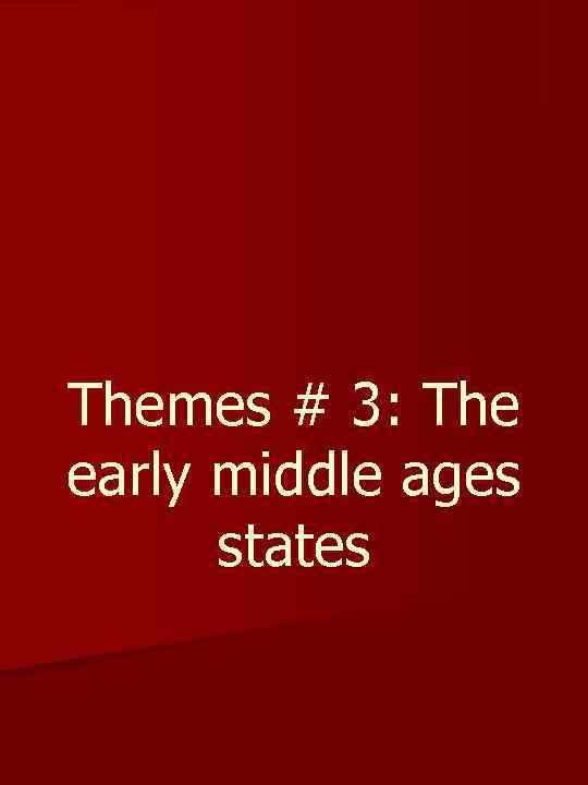 Themes # 3: The early middle ages states 