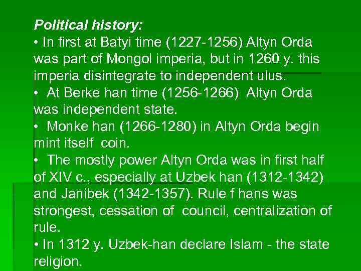 Political history: • In first at Batyi time (1227 -1256) Altyn Orda was part