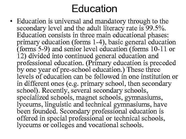  Education • Education is universal and mandatory through to the secondary level and