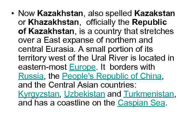  • Now Kazakhstan, also spelled Kazakstan or Khazakhstan, officially the Republic of Kazakhstan,