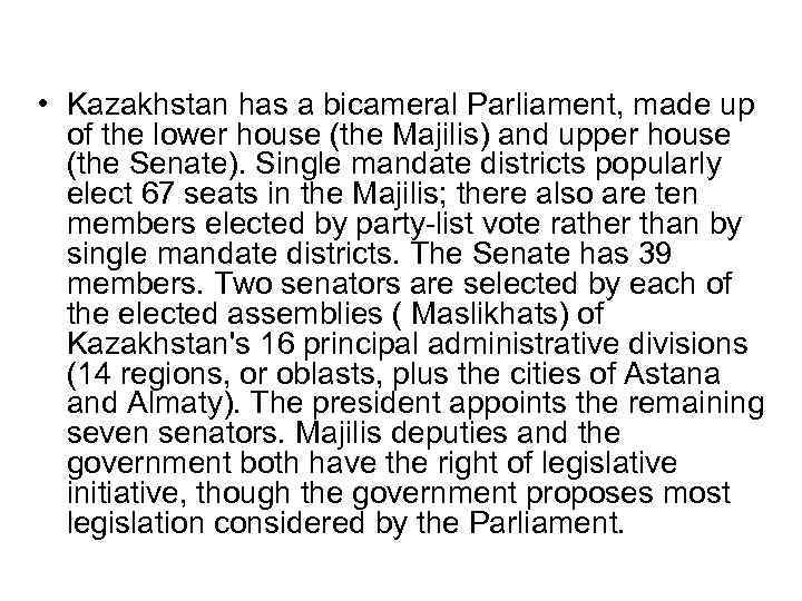  • Kazakhstan has a bicameral Parliament, made up of the lower house (the