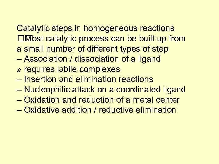 Catalytic steps in homogeneous reactions Most catalytic process can be built up from a