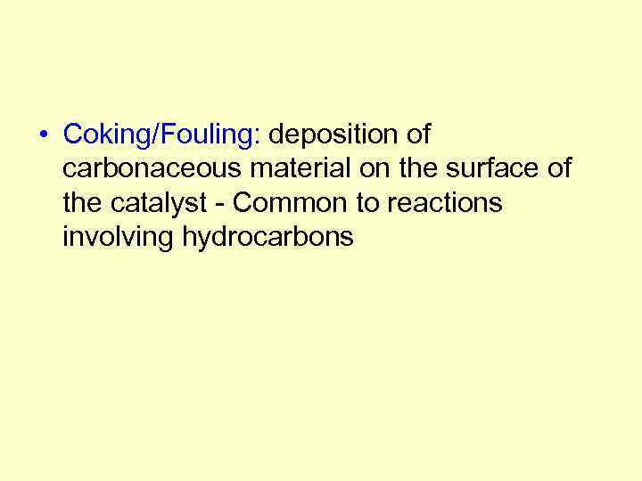  • Coking/Fouling: deposition of carbonaceous material on the surface of the catalyst -