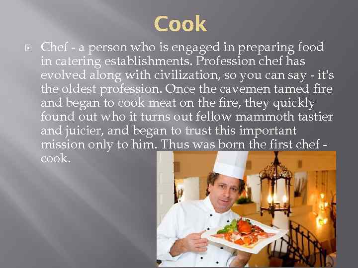 Cook Chef - a person who is engaged in preparing food in catering establishments.