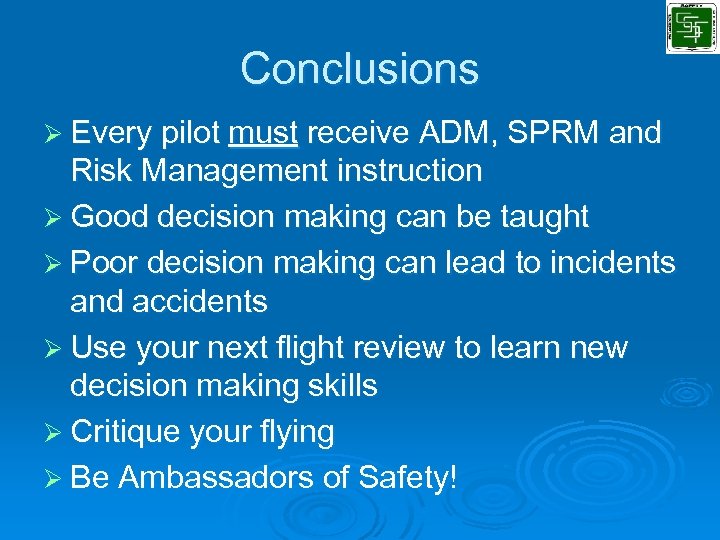 Conclusions Ø Every pilot must receive ADM, SPRM and Risk Management instruction Ø Good