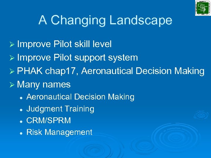 A Changing Landscape Ø Improve Pilot skill level Ø Improve Pilot support system Ø