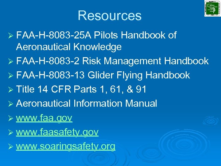 Resources Ø FAA-H-8083 -25 A Pilots Handbook of Aeronautical Knowledge Ø FAA-H-8083 -2 Risk