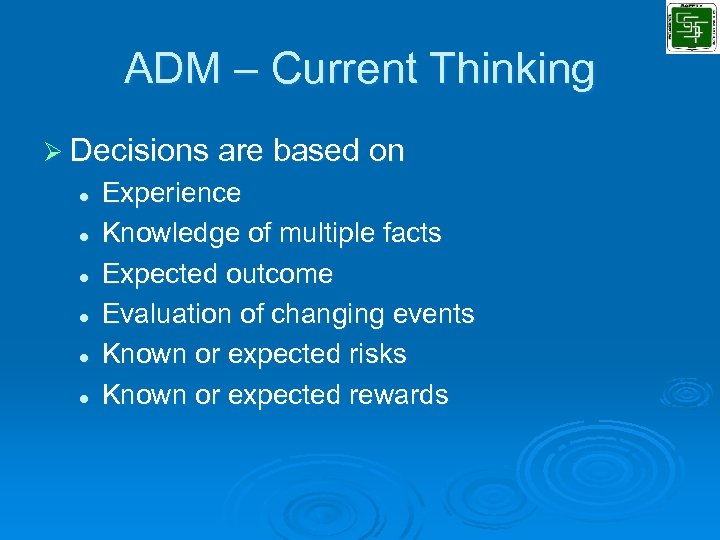 ADM – Current Thinking Ø Decisions are based on l l l Experience Knowledge