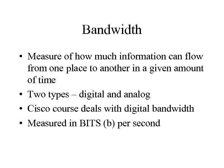Bandwidth • Measure of how much information can flow from one place to another