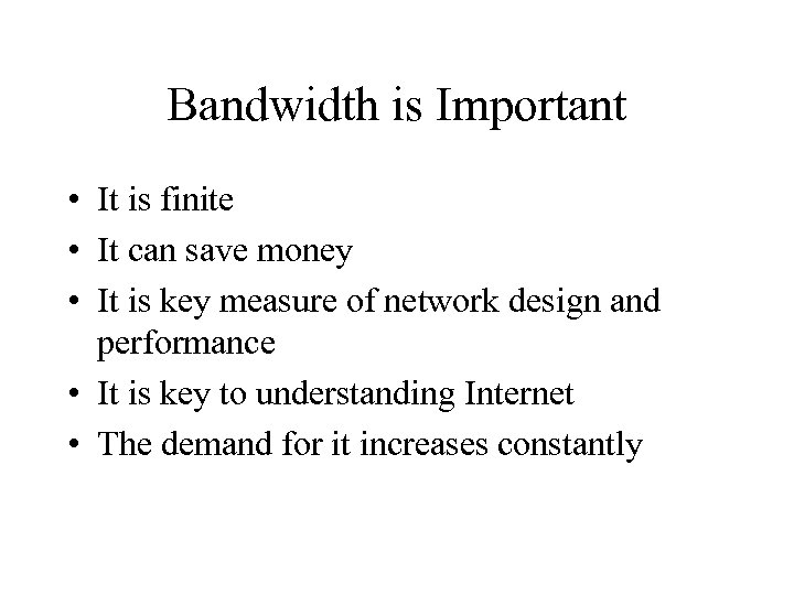 Bandwidth is Important • It is finite • It can save money • It