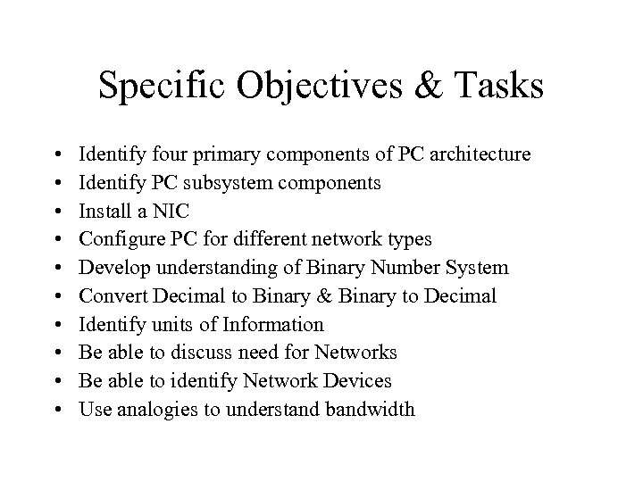 Specific Objectives & Tasks • • • Identify four primary components of PC architecture