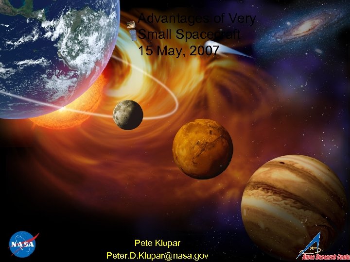 Advantages of Very Small Spacecraft 15 May, 2007 Pete Klupar Peter. D. Klupar@nasa. gov