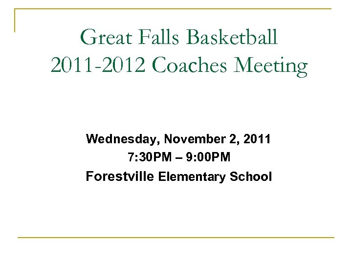 Great Falls Basketball 2011 -2012 Coaches Meeting Wednesday, November 2, 2011 7: 30 PM