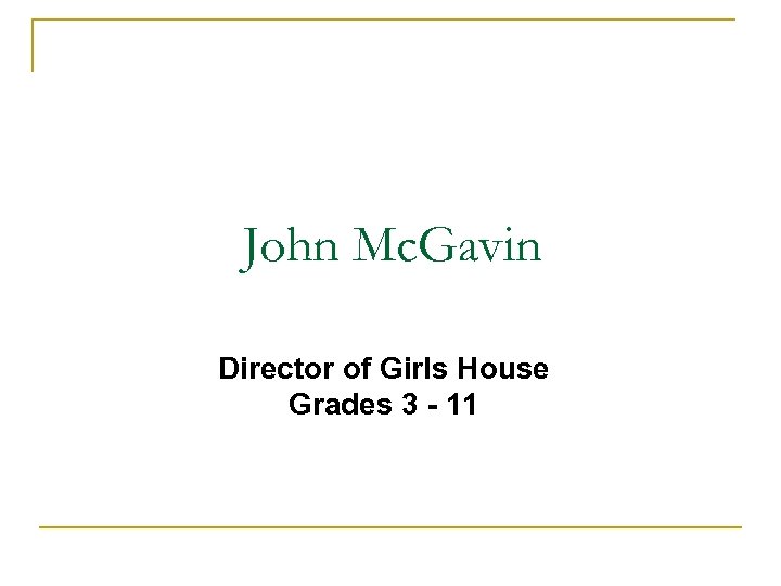 John Mc. Gavin Director of Girls House Grades 3 - 11 