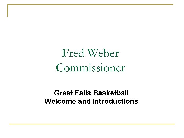 Fred Weber Commissioner Great Falls Basketball Welcome and Introductions 