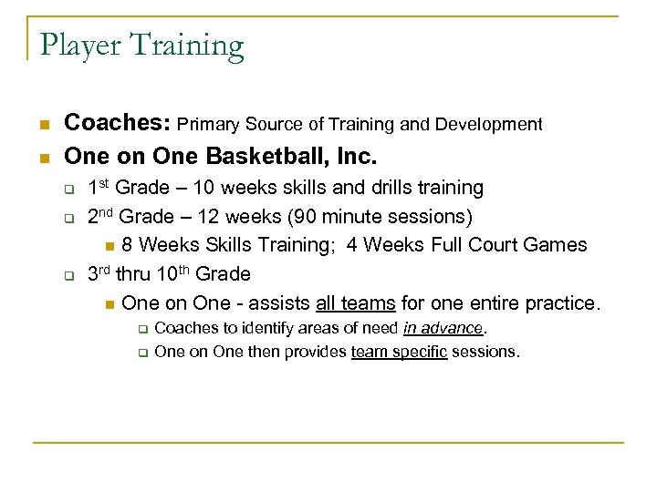 Player Training n n Coaches: Primary Source of Training and Development One on One