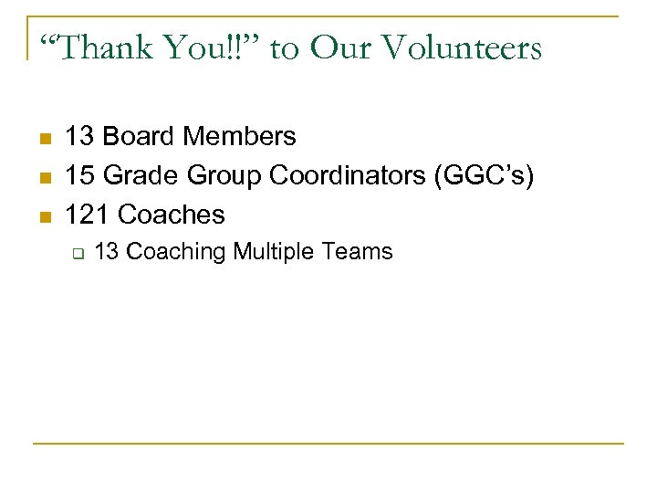 “Thank You!!” to Our Volunteers n n n 13 Board Members 15 Grade Group