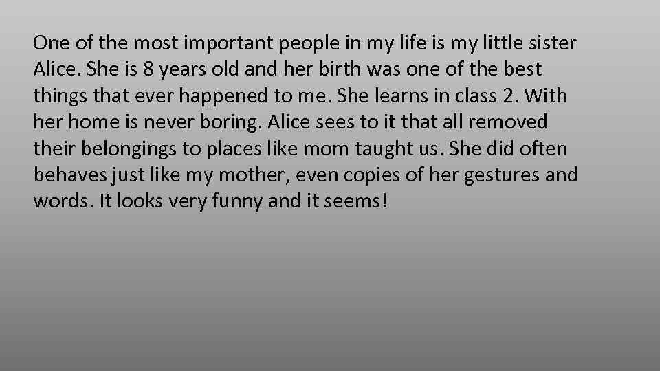 One of the most important people in my life is my little sister Alice.