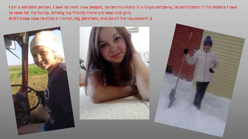 I am a sociable person. I love to meet new people, to communicate in