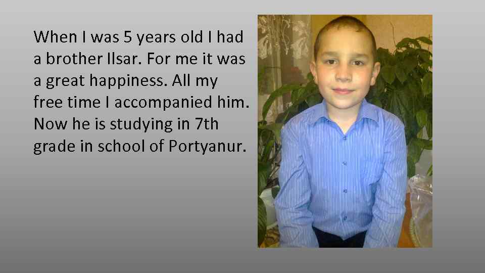 When I was 5 years old I had a brother Ilsar. For me it