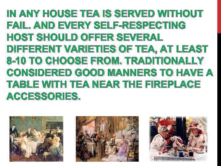 IN ANY HOUSE TEA IS SERVED WITHOUT FAIL. AND EVERY SELF-RESPECTING HOST SHOULD OFFER