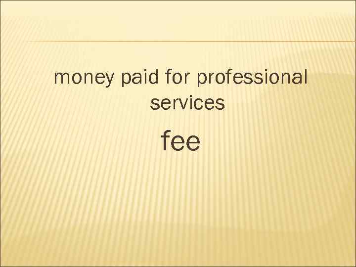 money paid for professional services fee 