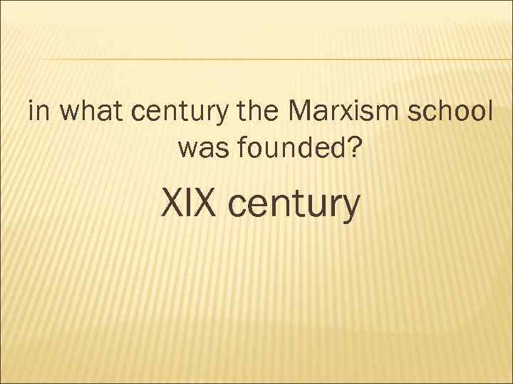 in what century the Marxism school was founded? XIX century 