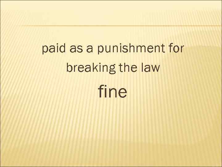 paid as a punishment for breaking the law fine 