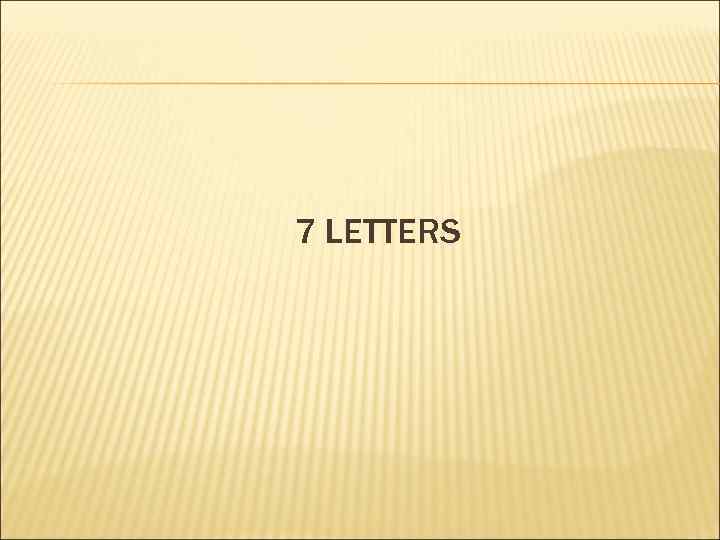 7 LETTERS 