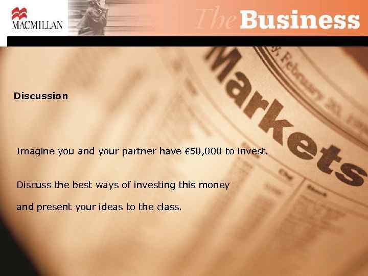 Discussion Imagine you and your partner have € 50, 000 to invest. Discuss the