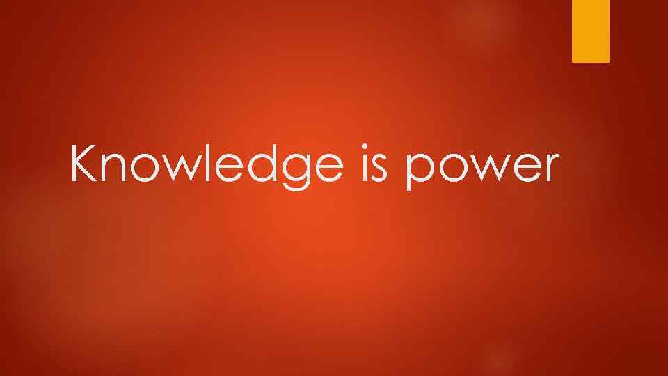 Knowledge is power 