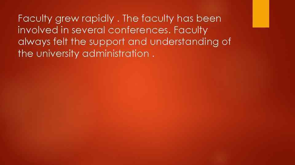 Faculty grew rapidly. The faculty has been involved in several conferences. Faculty always felt