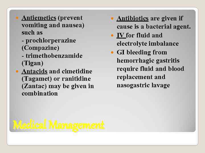 Antiemetics (prevent vomiting and nausea) such as - prochlorperazine (Compazine) - trimethobenzamide (Tigan) Antacids