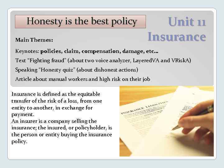 Honesty is the best policy Main Themes: Unit 11 Insurance Keynotes: policies, claim, compensation,