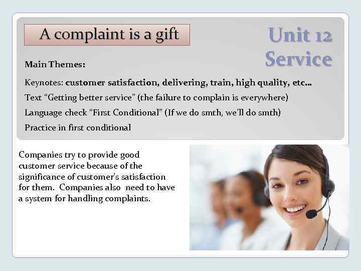 A complaint is a gift Main Themes: Unit 12 Service Keynotes: customer satisfaction, delivering,