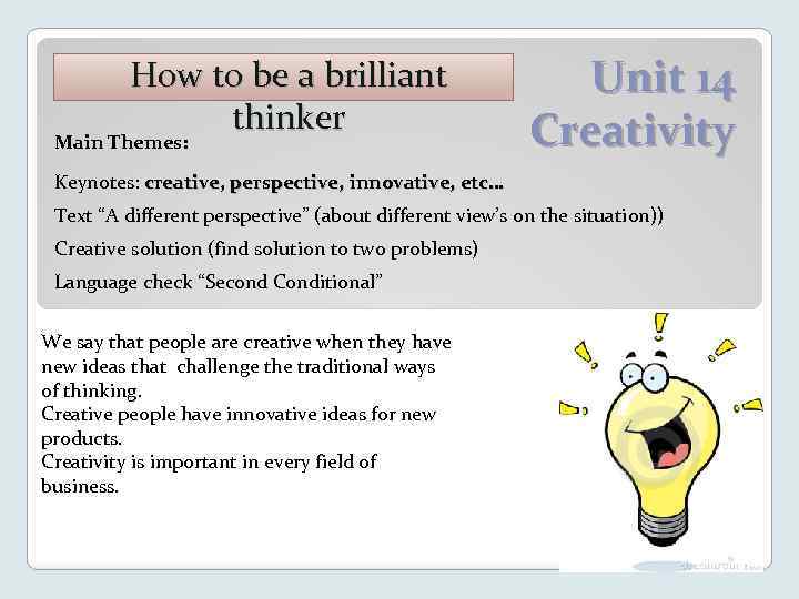 How to be a brilliant thinker Main Themes: Unit 14 Creativity Keynotes: creative, perspective,