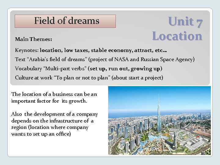 Field of dreams Main Themes: Unit 7 Location Keynotes: location, low taxes, stable economy,